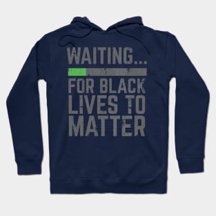 Waiting for Black Lives to Matter Hoodie